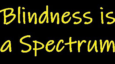 Blindness is a Spectrum